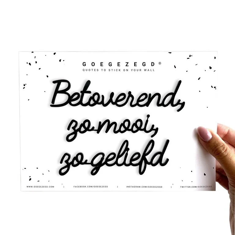 Goegezegd - Quote - Betoverend, zo mooi, zo geliefd