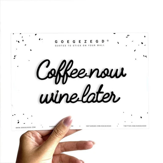 Goegezegd - Quote -Coffee now wine later